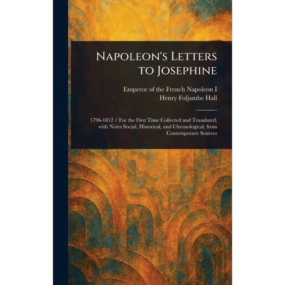 Napoleon's Letters to Josephine, (Hardcover)