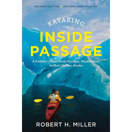 Kayaking the Inside Passage : A Paddler's Guide from Puget Sound, Washington, to Glacier Bay, (Best Glacier Kayaking In Alaska)
