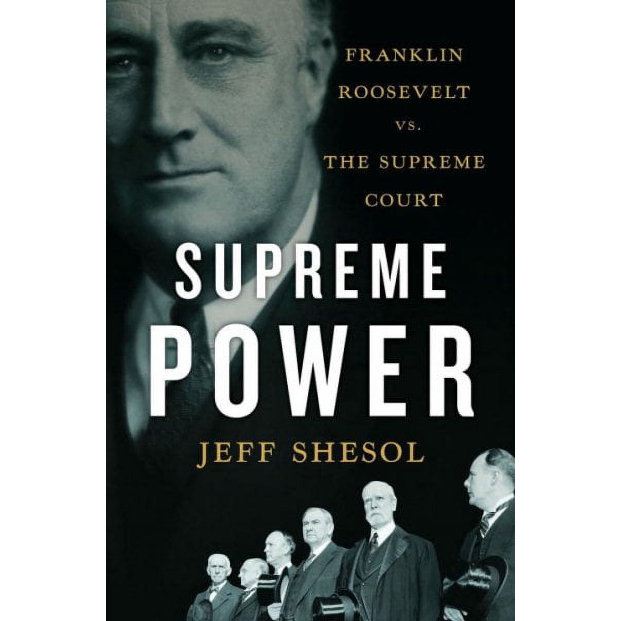 Supreme Power: Franklin Roosevelt vs. the Supreme Court (Hardcover) by Jeff Shesol