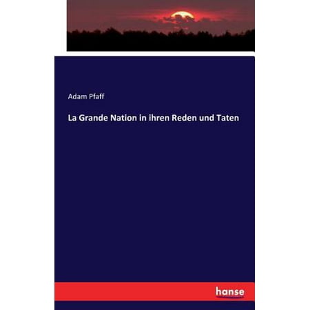 La Grande Nation In Ihren Reden Und Taten - 