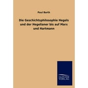 Die Geschichtsphilosophie Hegels und der Hegelianer bis auf Marx und Hartmann (Paperback)