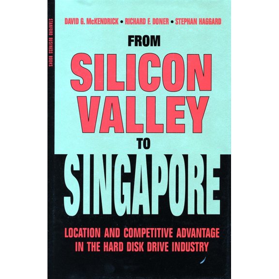 From Silicon Valley to Singapore: Location and Competitive Advantage in the Hard Disk Drive Industry, (Paperback)
