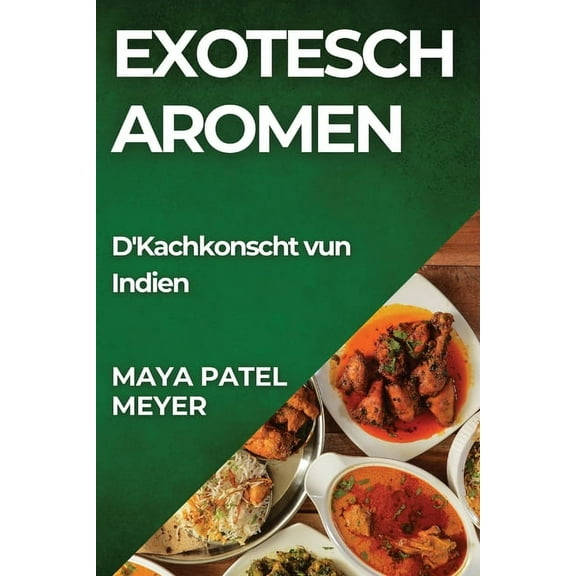 Exotesch Aromen: D'Kachkonscht vun Indien, (Paperback)