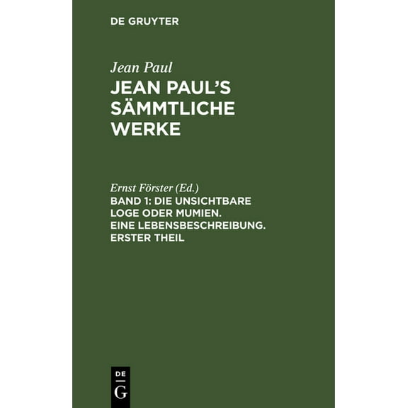 Jean Paul's Sämmtliche Werke, Band 1, Die unsichtbare Loge oder Mumien. Eine Lebensbeschreibung. Erster Theil, (Hardcover)