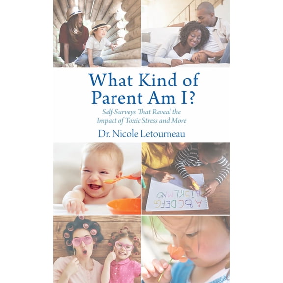 Scientific Parenting What Kind of Parent Am I?: Self-Surveys That Reveal the Impact of Toxic Stress and More, Book 2, (Paperback)