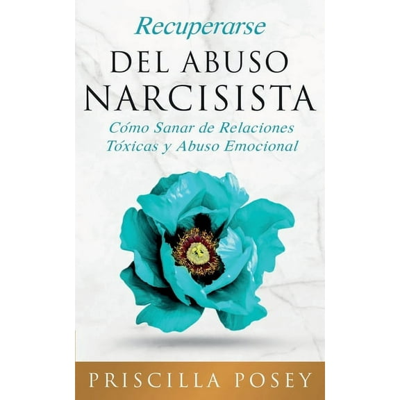 Recuperarse Del Abuso Narcisista: Cómo Sanar de Relaciones Tóxicas y Abuso Emocional (En Español/Spanish Version) (Spani, (Paperback)