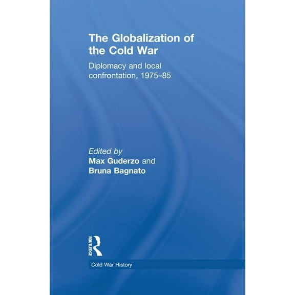 Cold War History The Globalization of the Cold War: Diplomacy and Local Confrontation, 1975-85, (Paperback)