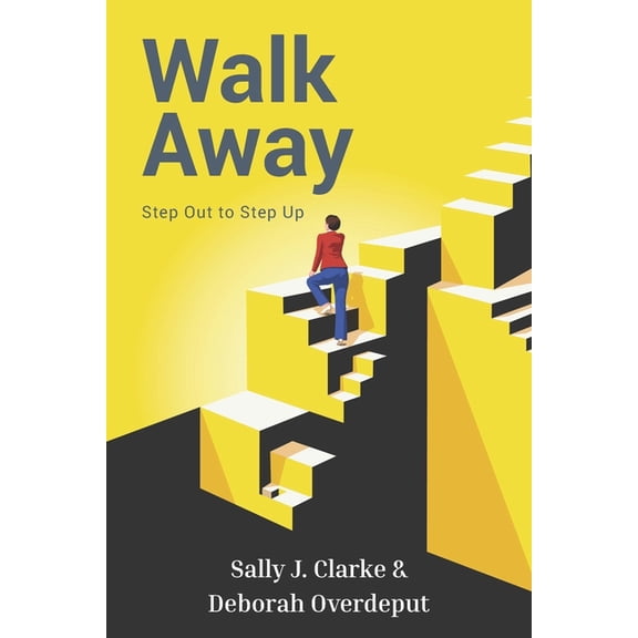 Walk Away: Step Out to Step Up, (Paperback)