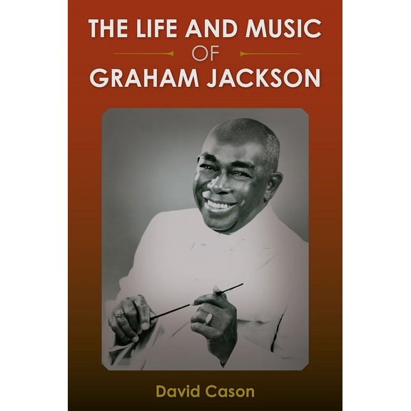 The Life and Music of Graham Jackson, (Hardcover)