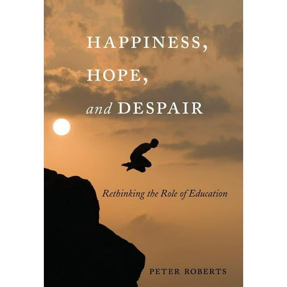 Complicated Conversation Happiness, Hope, and Despair: Rethinking the Role of Education, Book 43, (Paperback)