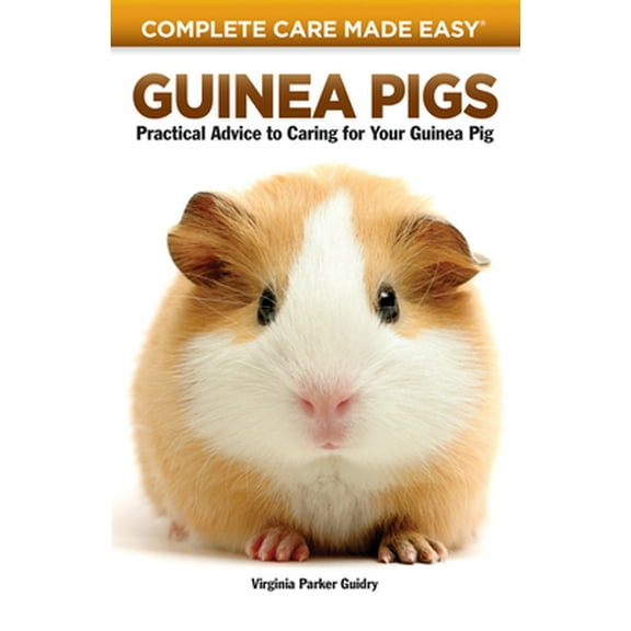 Pre-Owned Guinea Pigs: Complete Care Made Easy-Practical Advice to Caring for Your Guinea Pig (Paperback) 1931993327 9781931993326