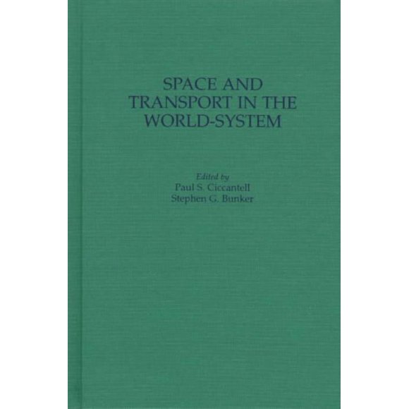 Space and Transport in the World-System, Stephen G. Bunker, Paul S. Ciccantell Couverture Rigide
