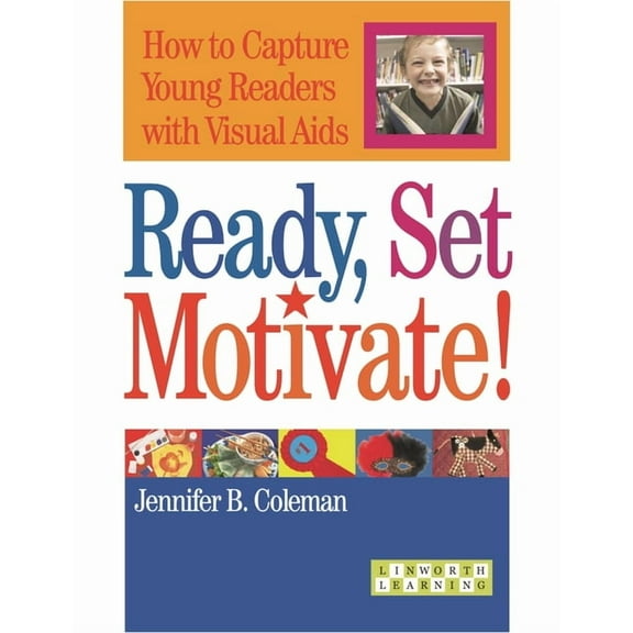 Linworth Learning Ready, Set, Motivate!: How to Capture Young Readers with Visual AIDS, (Paperback)