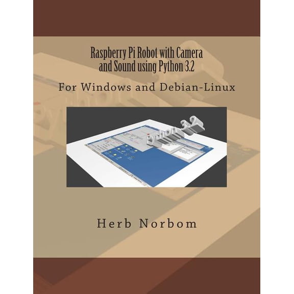 Raspberry Pi Robot with Camera and Sound using Python 3.2: For Windows and Debian-Linux (Paperback)