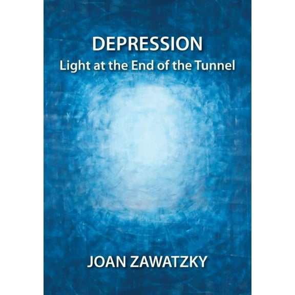 Depression: Light at the End of the Tunnel (Paperback) by Joan Zawatzky