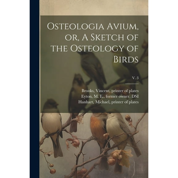 Osteologia Avium, or, A Sketch of the Osteology of Birds; v. 3 (Paperback)