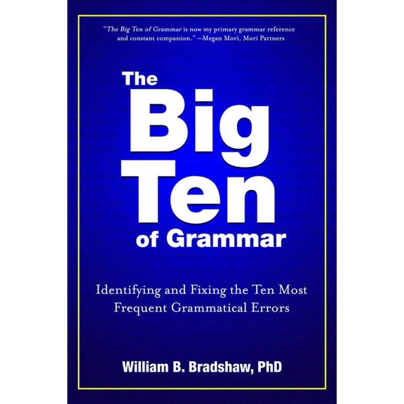 The Big Ten of Grammar : Identifying and Fixing the Ten Most Frequent Grammatical Errors (Paperback)