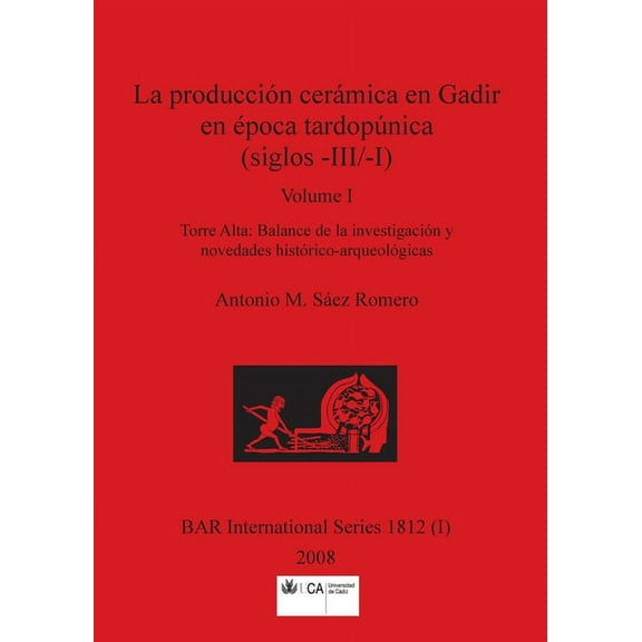 BAR International: La producción cerámica en Gadir en época tardopúnica (siglos -III/-I), Volume I (Paperback)