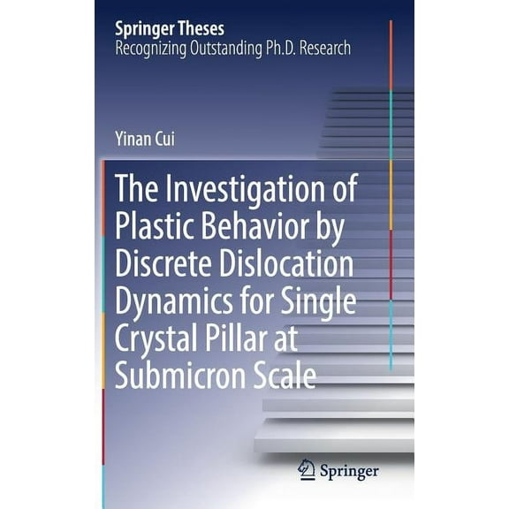 Springer Theses The Investigation of Plastic Behavior by Discrete Dislocation Dynamics for Single Crystal Pillar at Submicron Scale, (Hardcover)