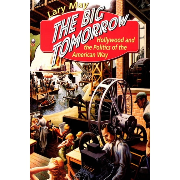 The Big Tomorrow : Hollywood and the Politics of the American Way (Hardcover)