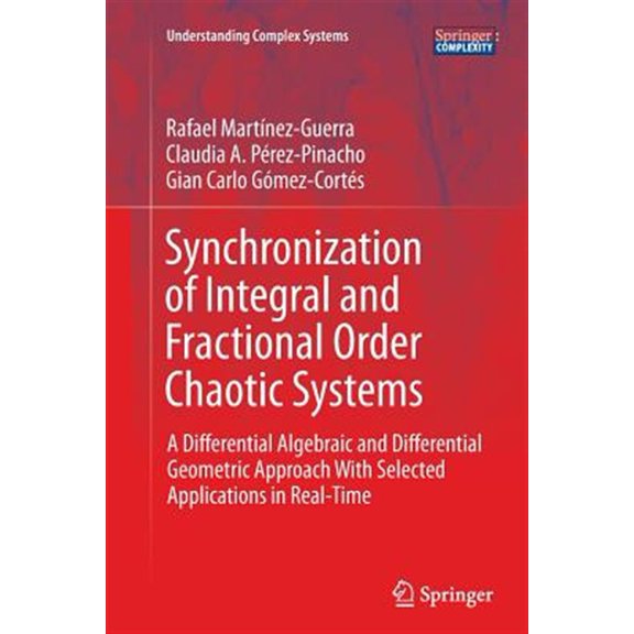 Pre-Owned Understanding Complex Systems: Synchronization of Integral and Fractional Order Chaotic Systems: A Differential Algebraic and Differential Geometric Approach with Selected Applications in Real-Time (P