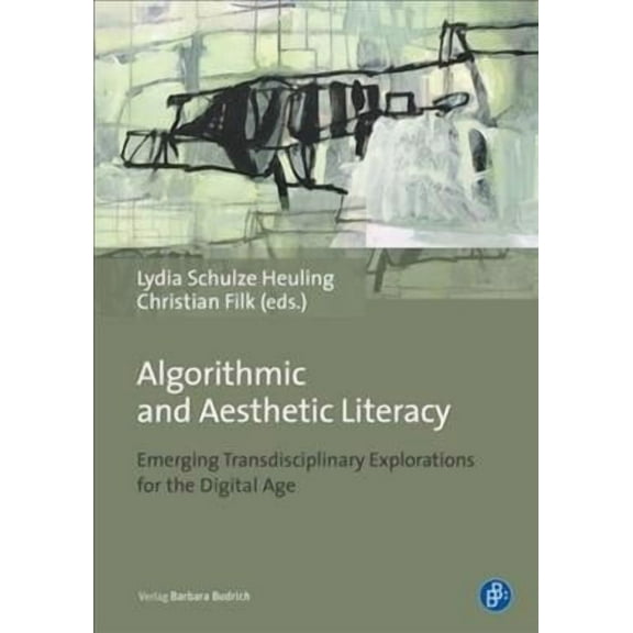 Algorithmic and Aesthetic Literacy: Emerging Transdisciplinary Explorations for the Digital Age (Paperback)