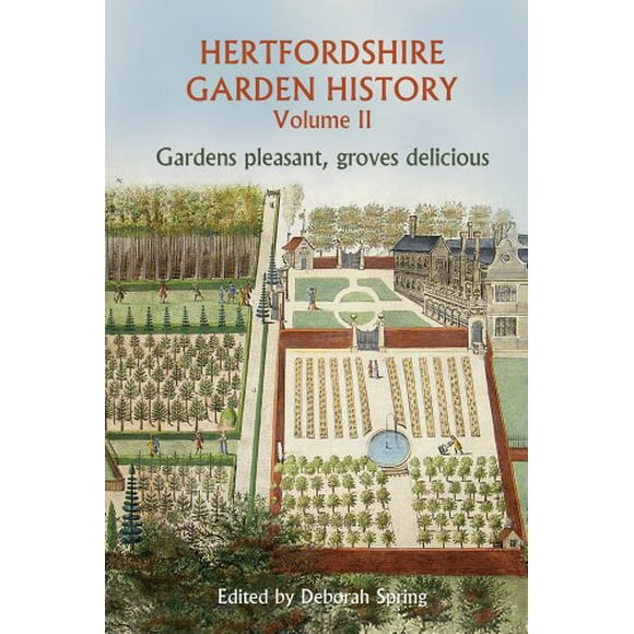 Hertfordshire Garden History Volume 2: Gardens Pleasant, Groves Delicious