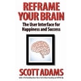 thumbnail image 1 of Reframe Your Brain: The User Interface for Happiness and Success (The Scott Adams Success Series), 1 of 1