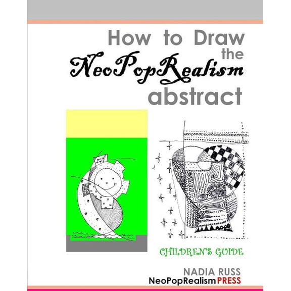 How to Draw the NeoPopRealism Abstract: Children's Guide, (Paperback)
