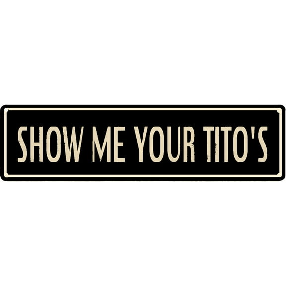 Vintage Metal Tin Sign Retro Show Me Your Titos Signs Wall Art Plaques for Home Decor Bathroom Kitchen House Man Cave Bar Wall Decor or as a Unique Poster Gift Idea for Friends 6"x16"