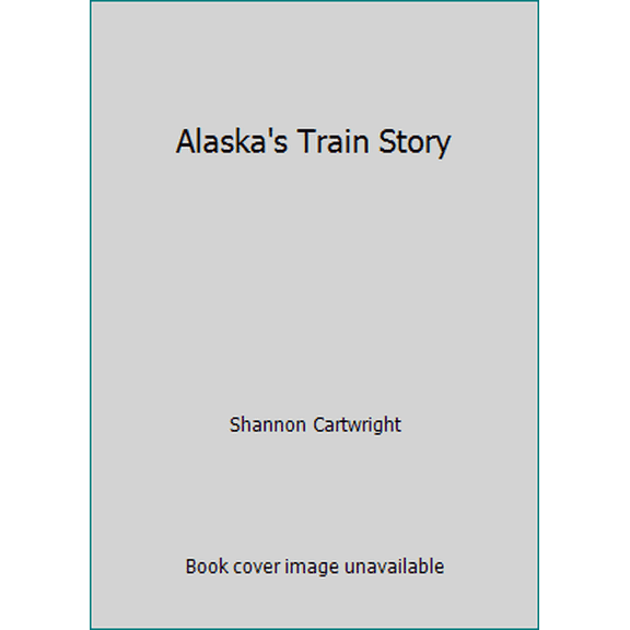 Pre-Owned Alaska's Train Story, 9780980161656, 0980161657, Paperback, First Edition edition
