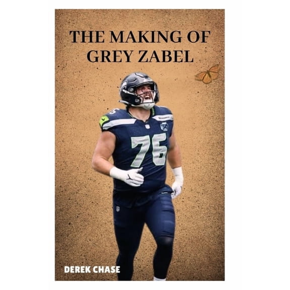 The Making of Grey Zabel: From Small-Town Beginnings to the Heart of the NFL, (Paperback)