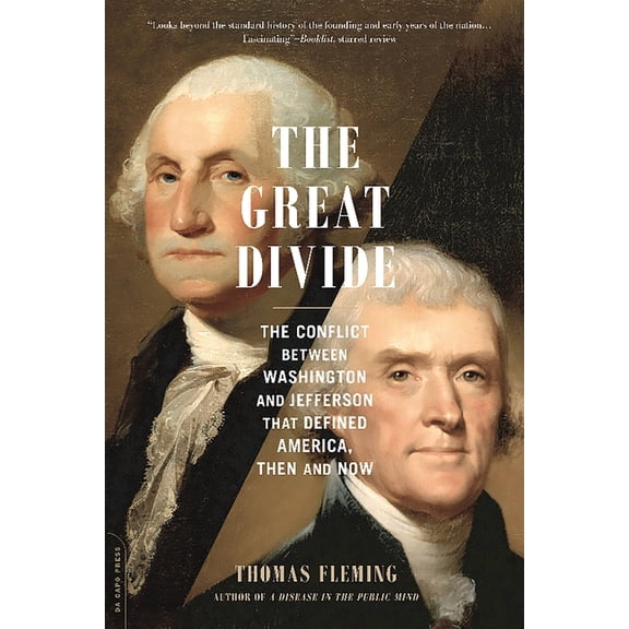 The Great Divide: The Conflict Between Washington and Jefferson That Defined America, Then and Now, (Paperback)