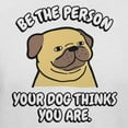 thumbnail image 3 of Teelocity Be The Person Your Dog Thinks You are Graphic T-Shirt (X-Large - Standard Fit, White), 3 of 4