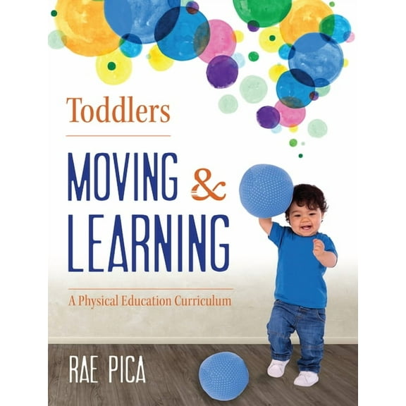 Toddlers: Moving & Learning: A Physical Education Curriculum, (Paperback)