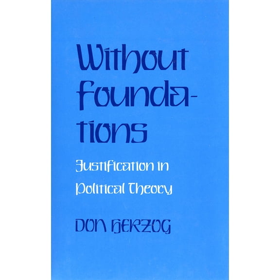 Without Foundations: Justification in Political Theory, (Paperback)