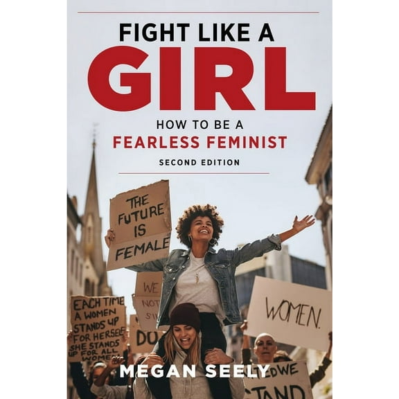 Fight Like a Girl, Second Edition: How to Be a Fearless Feminist, (Paperback)