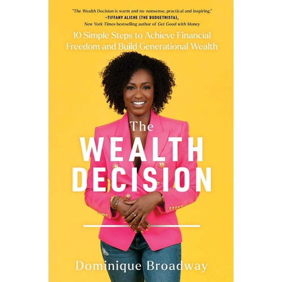 The Wealth Decision: 10 Simple Steps to Achieve Financial Freedom and Build Generational Wealth, (Paperback)