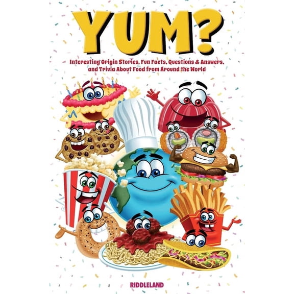 Yum? Interesting Origin Stories, Trivia, Fun Facts, and History About Foods from Around the World: Culinary Anecdotes, (Paperback)