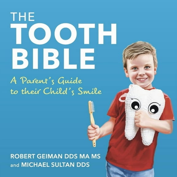 The Tooth Bible: A Parent's Guide to Their Child's Smile, (Paperback)