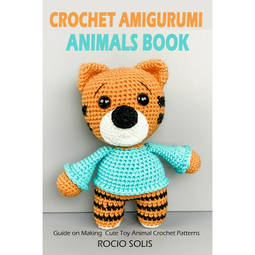 Crochet Amigurumi Animals Book : Guide on Making Cute Toy Animal