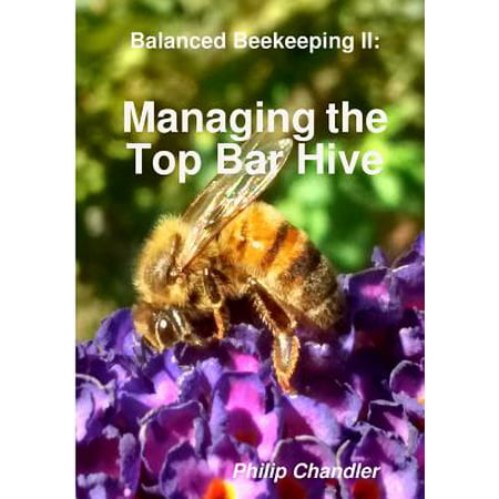 Balanced Beekeeping II : Managing the Top Bar (Best Top Bar Hive Design)
