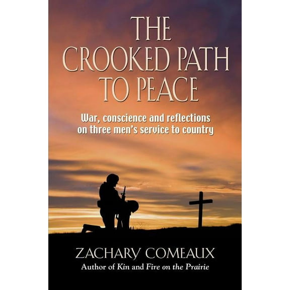 The Crooked Path to Peace: War, Conscience and Reflections on Three Men's Service to Country, (Paperback)
