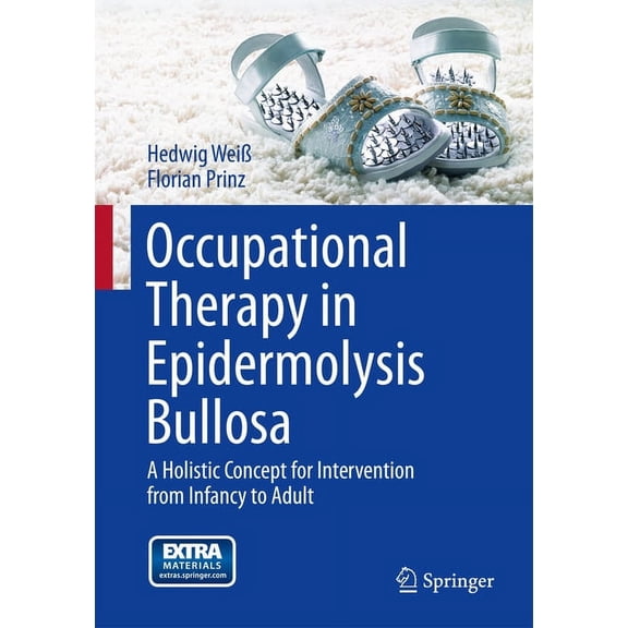 Occupational Therapy in Epidermolysis Bullosa: A Holistic Concept for Intervention from Infancy to Adult, (Hardcover)