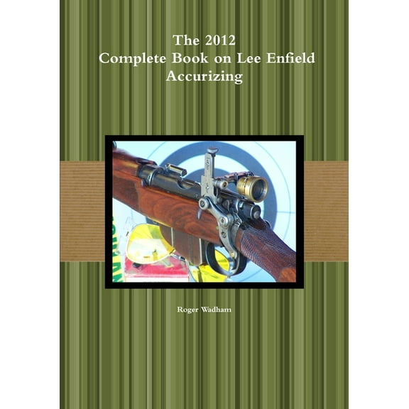 The 2012 Complete Book on Lee Enfield Accurizing *B&W (Paperback)