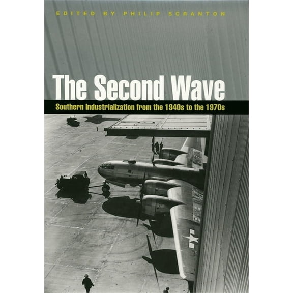 Economy and Society in the Modern South The Second Wave: Southern Industrialization from the 1940s to the 1970s, (Hardcover)