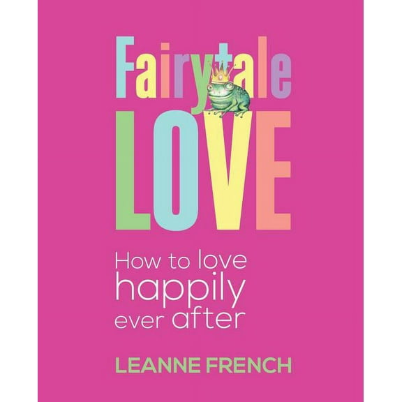 Fairytale Love : How to Love Happily Ever After