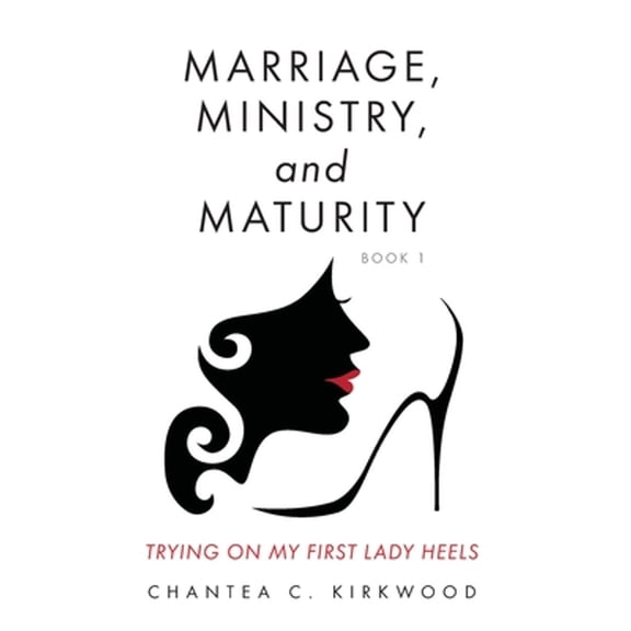 Marriage, Ministry, and Maturity Book 1: Trying on My First Lady Heels (Paperback)