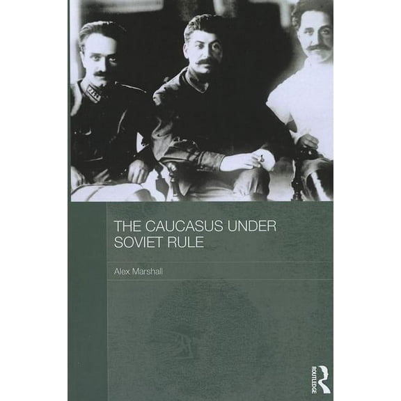 Routledge Studies in the History of Russ The Caucasus Under Soviet Rule, (Paperback)