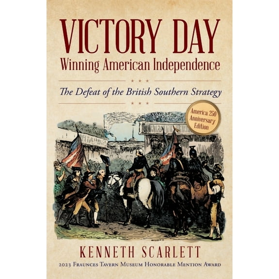 Victory Day - Winning American Independence: The Defeat of the British Southern Strategy, (Paperback)